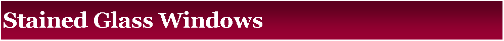 Text Box: Stained Glass Windows